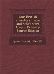 Our British Ancestors Who and What Were They - Primary Source Edition,1287873855,9781287873853