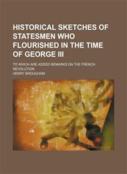 Historical sketches of statesmen who flourished in the time of George III; to which are added remarks on the French Revolution,1152295268,9781152295261