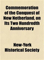 Commemoration of the Conquest of New Netherland, on Its Two Hundredth Anniversary,1152751913,9781152751910