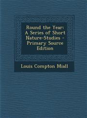 Round the Year A Series of Short Nature-Studies - Primary Source Edition,1287973388,9781287973386