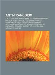 Anti-Francoism ETA, Confederación Nacional del Trabajo, Communist Party of Spain, First of October Anti-Fascist Resistance Groups,1156718171,9781156718179