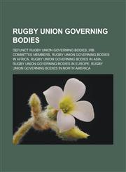 Rugby union governing bodies Defunct rugby union governing bodies, IRB Committee members, Rugby union governing bodies in Africa, Rugby union governing bodies in Asia, Rugby union governing bodies in Europe,1156592992,9781156592991