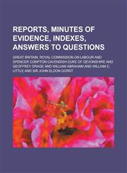 Reports, Minutes of Evidence, Indexes, Answers to Questions,1234218488,9781234218485