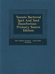 Tomato Bacterial Spot And Seed Disinfection - Primary Source Edition,1295682206,9781295682201