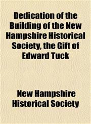 Dedication of the Building of the New Hampshire Historical Society, the Gift of Edward Tuck,1151416541,9781151416544
