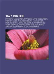 1677 births Stanisław Leszczyński, Françoise Marie de Bourbon, Stephen Hales, Thomas Bradbury, Li Ching-Yuen, Pierluigi Carafa, Ōoka Tadasuke,1155144929,9781155144924