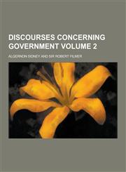 Discourses Concerning Government Volume 2,1230311270,9781230311272