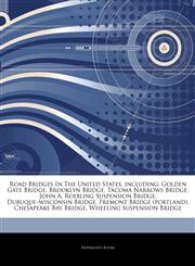 Articles On Road Bridges In The United States, including Golden Gate Bridge, Brooklyn Bridge, Tacoma Narrows Bridge, John A. Roebling Suspension Bridge, Dubuqueâ€"wisconsin Bridge, Fremont Bridge (portland), Chesapeake Bay Bridge,124250589X,9781242505898