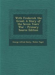 With Frederick the Great A Story of the Seven Years' War,1287496075,9781287496076
