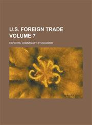 U.S. Foreign Trade; Exports, commodity by country Volume 7,1236853954,9781236853950