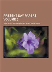 Present Day Papers Volume 3,1230289852,9781230289854