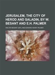 Jerusalem, the city of Herod and Saladin, by W. Besant and E.H. Palmer,1150265531,9781150265532