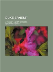 Duke Ernest; a tragedy and other poems,115065970X,9781150659706