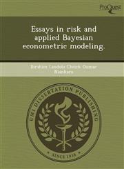Essays in risk and applied Bayesian econometric modeling.,1249090989,9781249090984