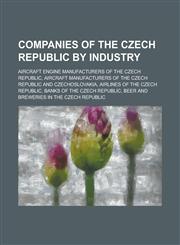 Companies of the Czech Republic by Industry Aircraft Engine Manufacturers of the Czech Republic,1156010950,9781156010952
