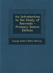 Introduction to the Study of Seaweeds,1287536301,9781287536307