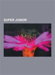 Super Junior Super Junior Albums, Super Junior Concert Tours, Super Junior Members, Super Junior Songs, Super Junior Discography, S,1230588752,9781230588759