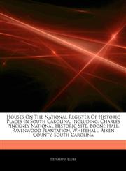 Articles On Houses On The National Register Of Historic Places In South Carolina, including Charles Pinckney National Historic Site, Boone Hall, Ravenwood Plantation, Whitehall, Aiken County, South Carolina,124242945X,9781242429453