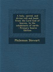 Holy, Sacred, and Divine Roll and Book; From the Lord God of Heaven, to the Inhabitants of Earth,1289823820,9781289823825