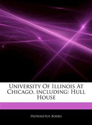 Articles On University Of Illinois At Chicago, including Hull House,1242334580,9781242334580