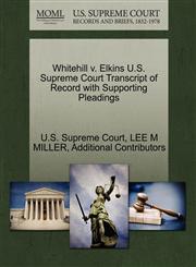 Whitehill v. Elkins U.S. Supreme Court Transcript of Record with Supporting Pleadings,1270504940,9781270504948