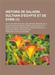 Histoire de Saladin, Sulthan D'Egypte Et de Syrie; Avec Une Introduction, Une Histoire Abregee de La Dynastie Des Ayoubites Fondee Par Saladin, Des No,1154853489,9781154853483