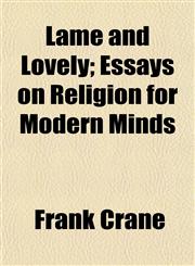 Lame and Lovely; Essays on Religion for Modern Minds,1154757595,9781154757590