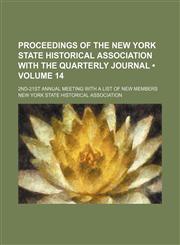 Proceedings of the New York State Historical Association With the Quarterly Journal (Volume 14); 2nd-21st Annual Meeting With a List of New Members,1154360423,9781154360424