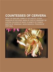Countesses of Cervera Mary I of England, Isabella I of Castile, Letizia, Princess of Asturias, Maria of Castile, Margaret of Austria,1155765818,9781155765815