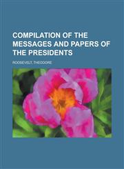 Compilation of the Messages and Papers of the Presidents,1153596687,9781153596688