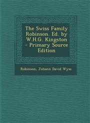 Swiss Family Robinson. Ed. by W.H.G. Kingston,1289397376,9781289397371