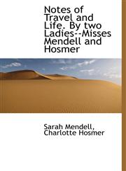 Notes of Travel and Life. By two Ladies--Misses Mendell and Hosmer,1117175944,9781117175942