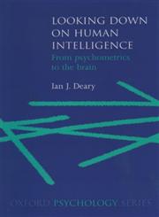 Looking Down on Human Intelligence From Psychometrics to the Brain,019852417X,9780198524175