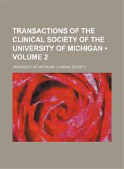 Transactions of the Clinical Society of the University of Michigan (Volume 2),1150134399,9781150134395