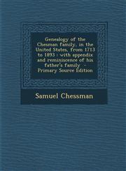 Genealogy of the Chesman Family, in the United States, from 1713 to 1893 With Appendix and Reminiscence of His Father's Family - Primary Source Editi,1294334786,9781294334781