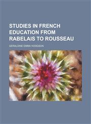 Studies in French education from Rabelais to Rousseau,1151235881,9781151235886