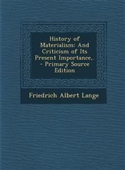 History of Materialism And Criticism of Its Present Importance, . - Primary Source Edition,1295520907,9781295520909