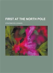 First at the North Pole,1236728688,9781236728685