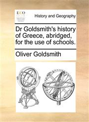 Dr Goldsmith's history of Greece, abridged, for the use of schools.,1140843729,9781140843726