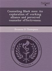 Counseling Black men An exploration of working alliance and perceived counselor effectiveness.,1243672188,9781243672186