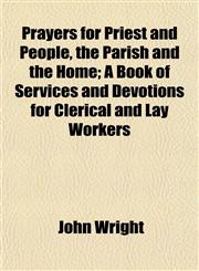 Prayers for Priest and People, the Parish and the Home; A Book of Services and Devotions for Clerical and Lay Workers,1154819167,9781154819168