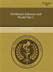 Northwest Arkansas and World War I.,1243404434,9781243404435