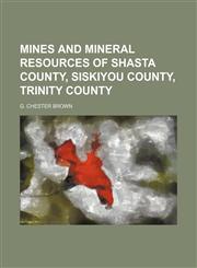 Mines and Mineral Resources of Shasta County, Siskiyou County, Trinity County,1150831731,9781150831737