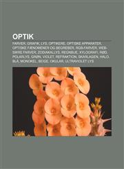 Optik Farver, Grafik, Lys, Optikere, Optiske apparater, Optiske fænomener og begreber, RGB-farver, Web-sikre farver, Zodiakallys, Regnbue,1232248940,9781232248941