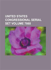 United States Congressional Serial Set Volume 7668,1234059320,9781234059323