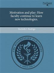 Motivation and play How faculty continue to learn new technologies.,1244005932,9781244005938