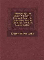 Besieged by the Boers A Diary of Life and Events in Kimberley During the Siege - Primary Source Edition,1293607851,9781293607855