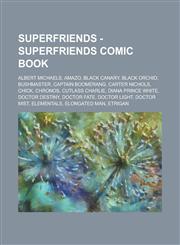 SuperFriends - SuperFriends Comic book Albert Michaels, Amazo, Black Canary, Black Orchid, Bushmaster, Captain Boomerang, Carter Nichols, Chick, Chronos, Cutlass Charlie, Diana Prince White, Doctor Destiny, Doctor Fate, Doctor Light, Doctor Mist,1234791854,9781234791858