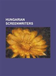 Hungarian Screenwriters Akos Rathonyi, Andras Gerevich, Andras Kovacs, Barna Kabay, Bela Balogh, Bela Gaal, Can Togay, Emeric Pressburger, Emi,1155825039,9781155825038