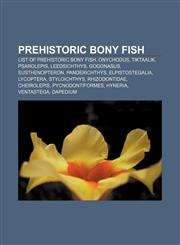 Prehistoric bony fish List of prehistoric bony fish, Onychodus, Tiktaalik, Psarolepis, Leedsichthys, Gogonasus, Eusthenopteron, Panderichthys,1156862418,9781156862414